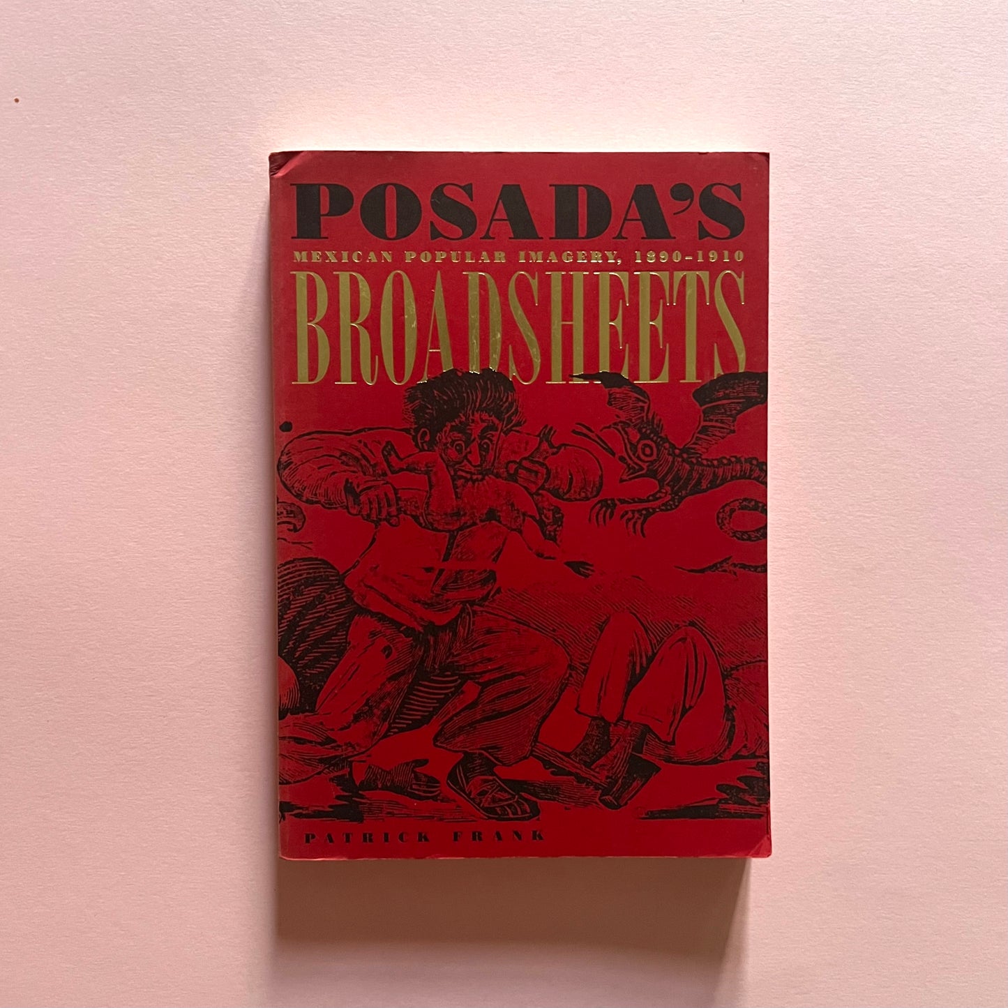 Posada’s Broadsheets: Mexican Popular Imagery, 1890-1910