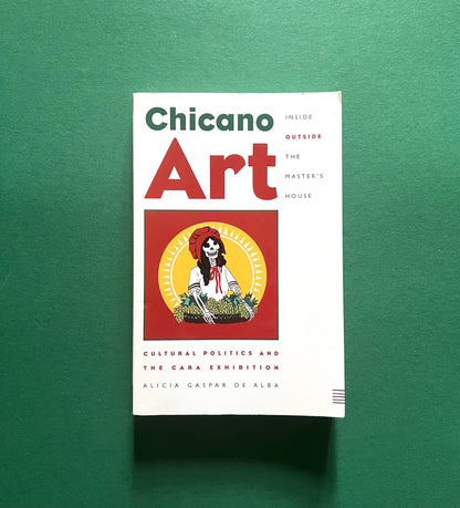Chicano Art Inside/Outside the Master’s House: Cultural Politics and the CARA Exhibition