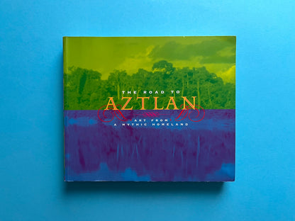 The Road to Aztlan: Art from a Mythic Homeland