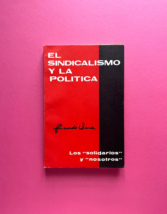 El sindicalismo y la política: Los “solidarios” y “nosotros”