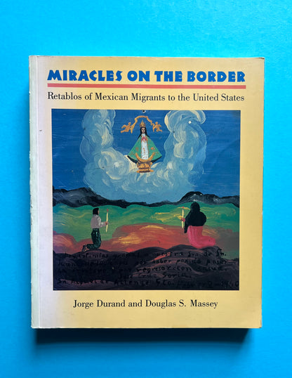 Miracles on the Border: Retablos of Mexican Migrants to the United States