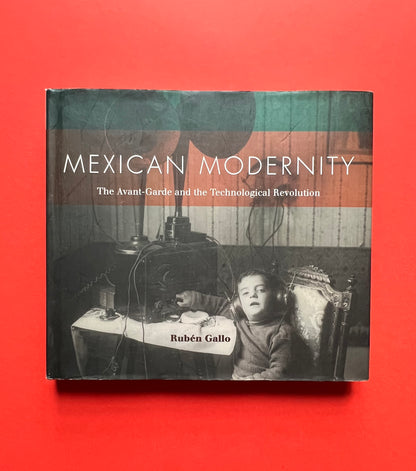 Mexican Modernity: The Avant-Garde and the Technological Revolution
