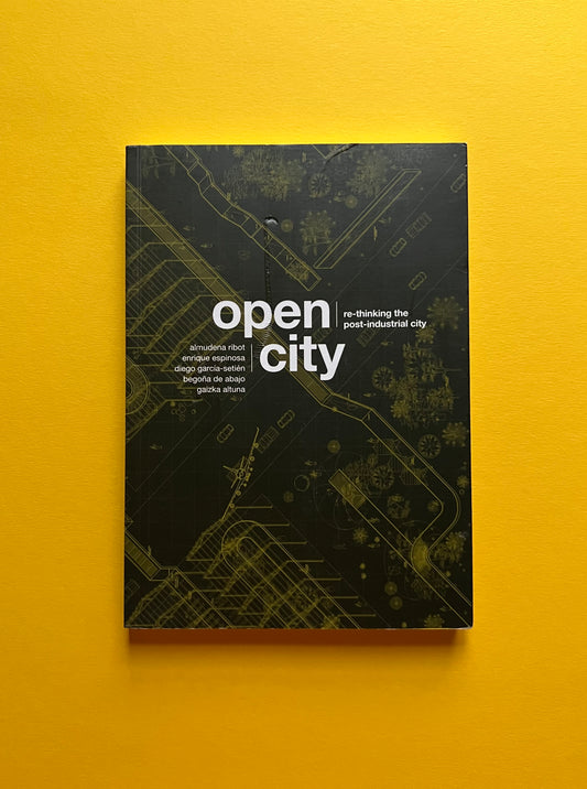 Open City: Re-thinking the Post-Industrial City / Re-pensando la Ciudad Postindustrial